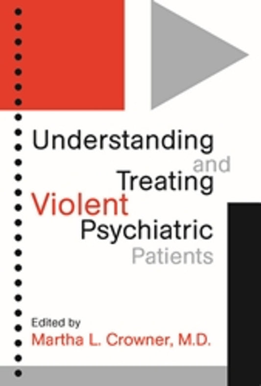 Understanding and Treating Violent Psychiatric Patients