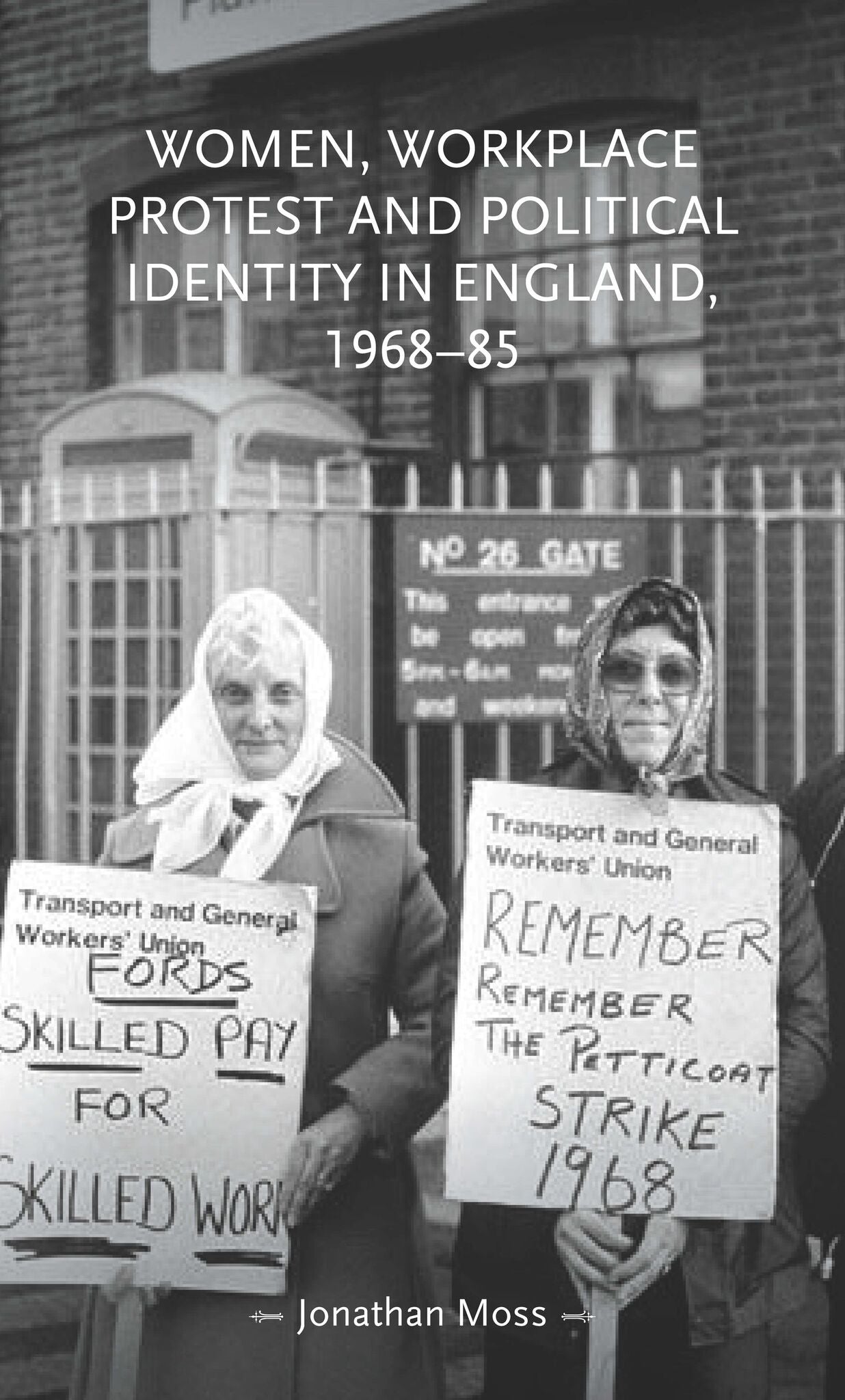 Cover image for Women, workplace protest and political identity in England, 1968–85 ISBN 9781526160430