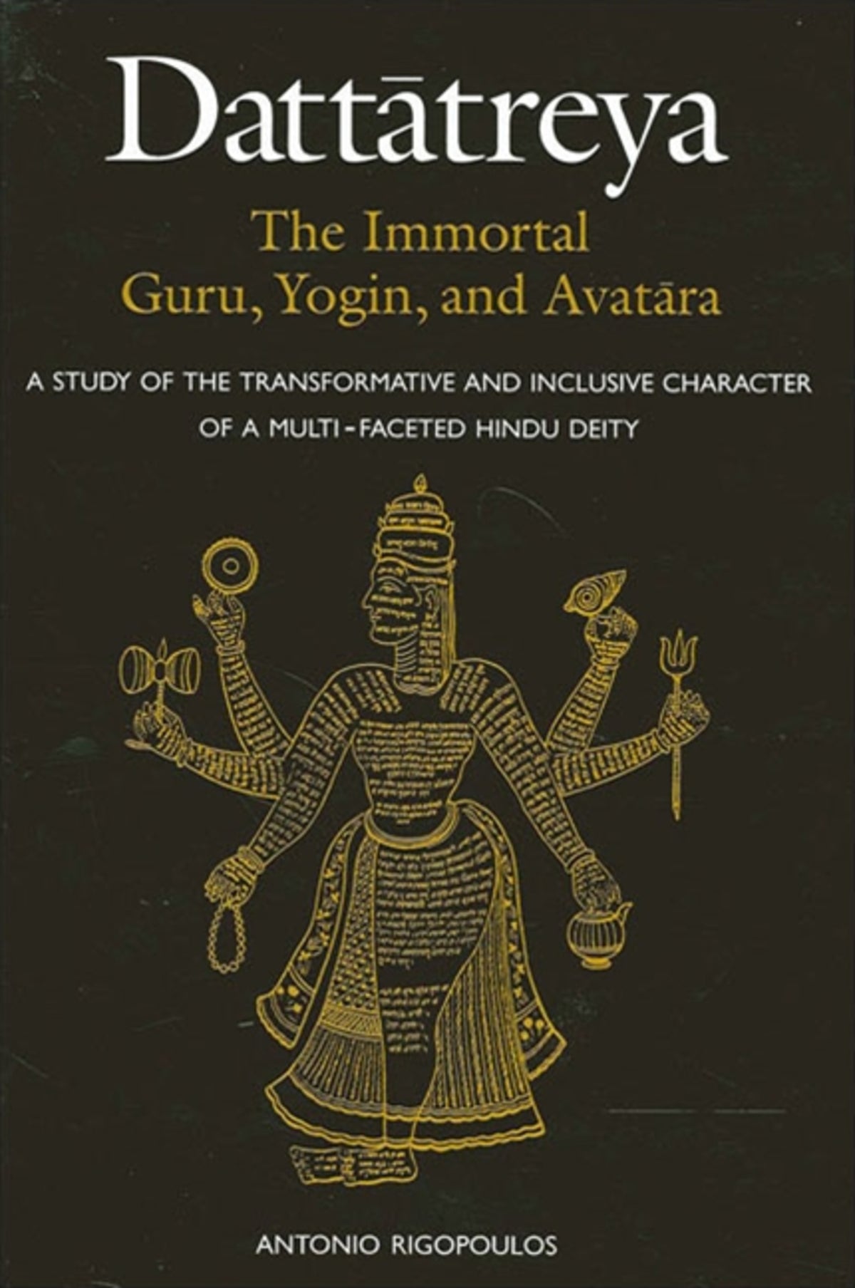 Dattātreya: The Immortal Guru, Yogin, and Avatāra