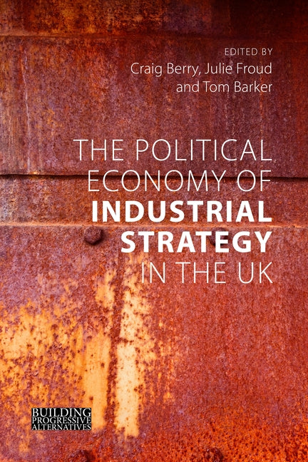 The Political Economy of Industrial Strategy in the UK