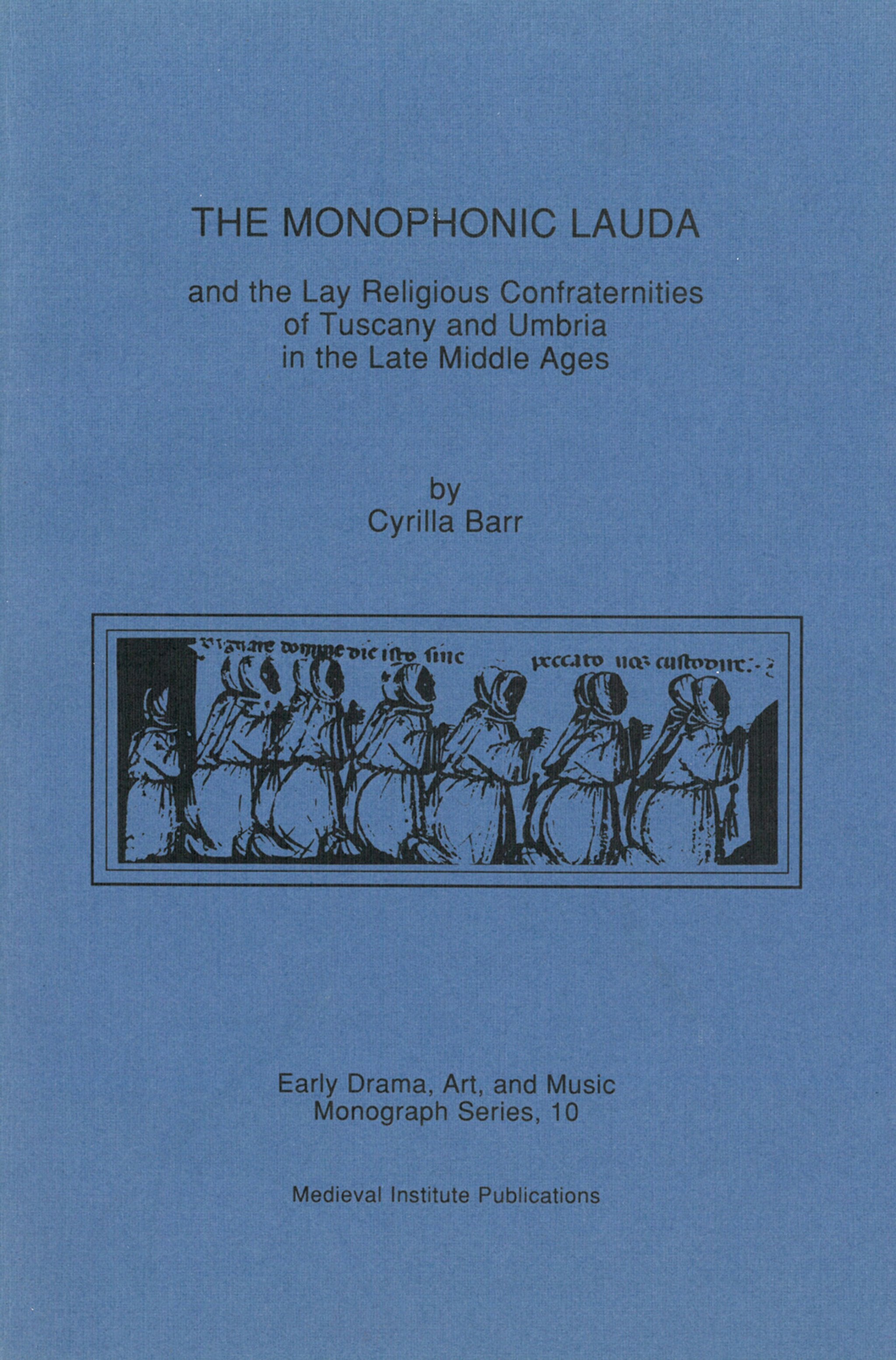 Cover image for The Monophonic Lauda and the Lay Religious Confraternities of Tuscany and Umbria in the Late Middle Ages ISBN 9780918720894