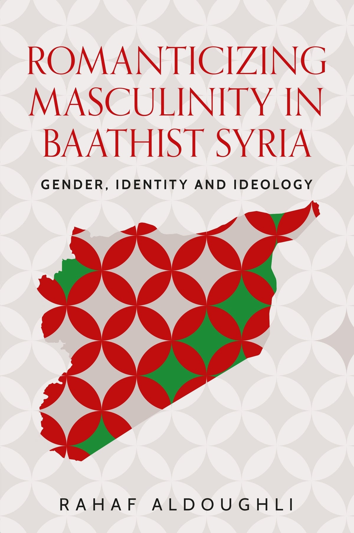 Cover image for Romanticizing masculinity in Baathist Syria ISBN 9781526198044