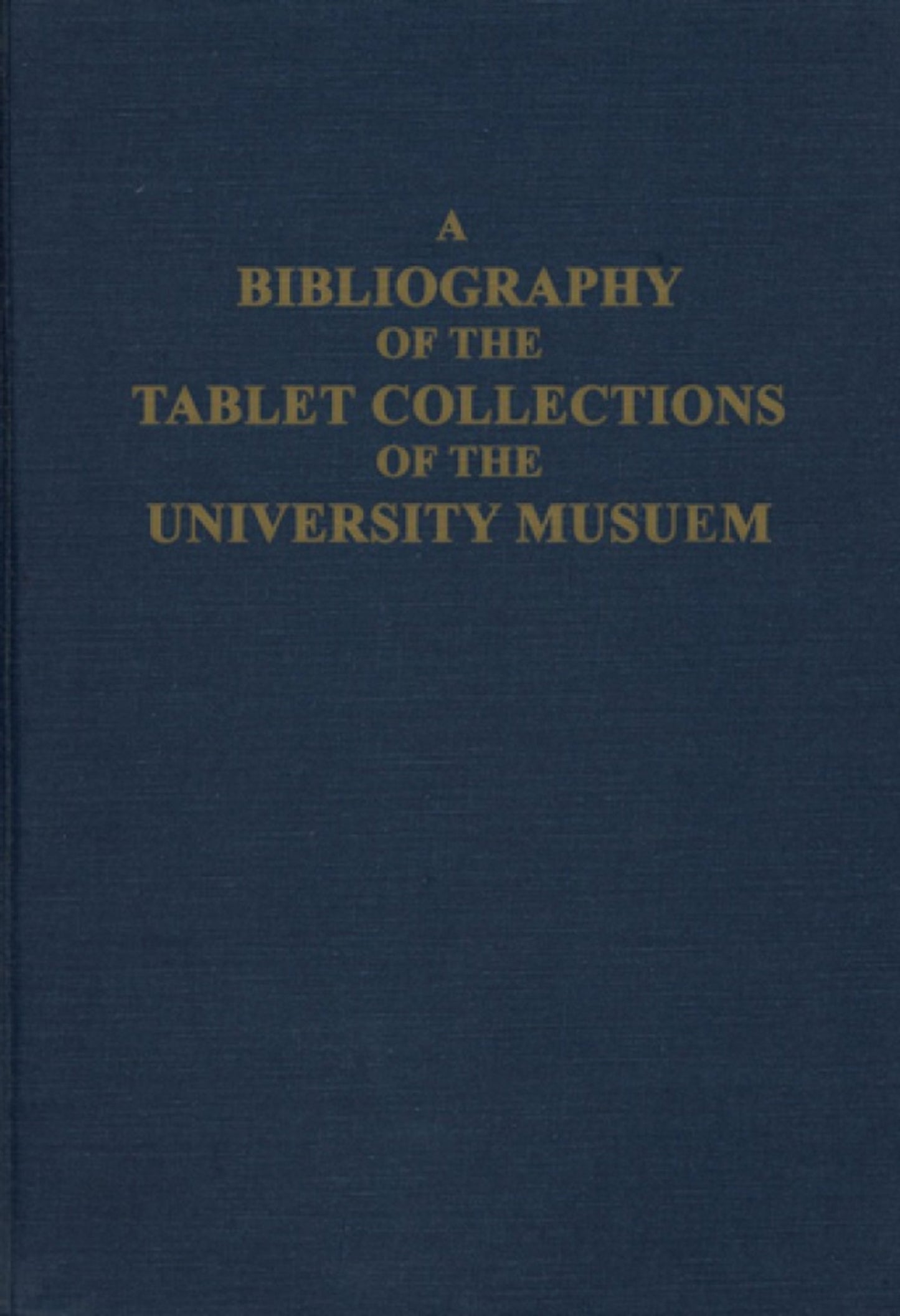 Cover image for A Bibliography of the Tablet Collections of the University Museum ISBN 9780934718677
