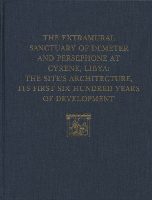 The Extramural Sanctuary of Demeter and Persephone at Cyrene, Libya, Final Reports, Volume V
