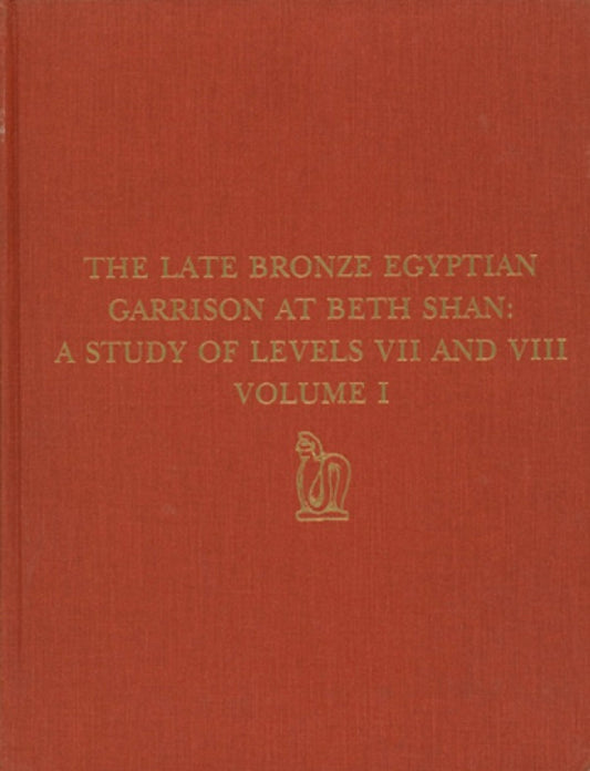 The Late Bronze Egyptian Garrison at Beth Shan