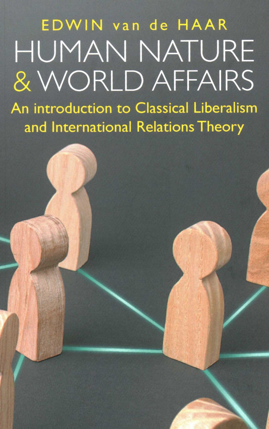 Human Nature and World Affairs: An Introduction to Classical Liberalism and International Relations Theory
