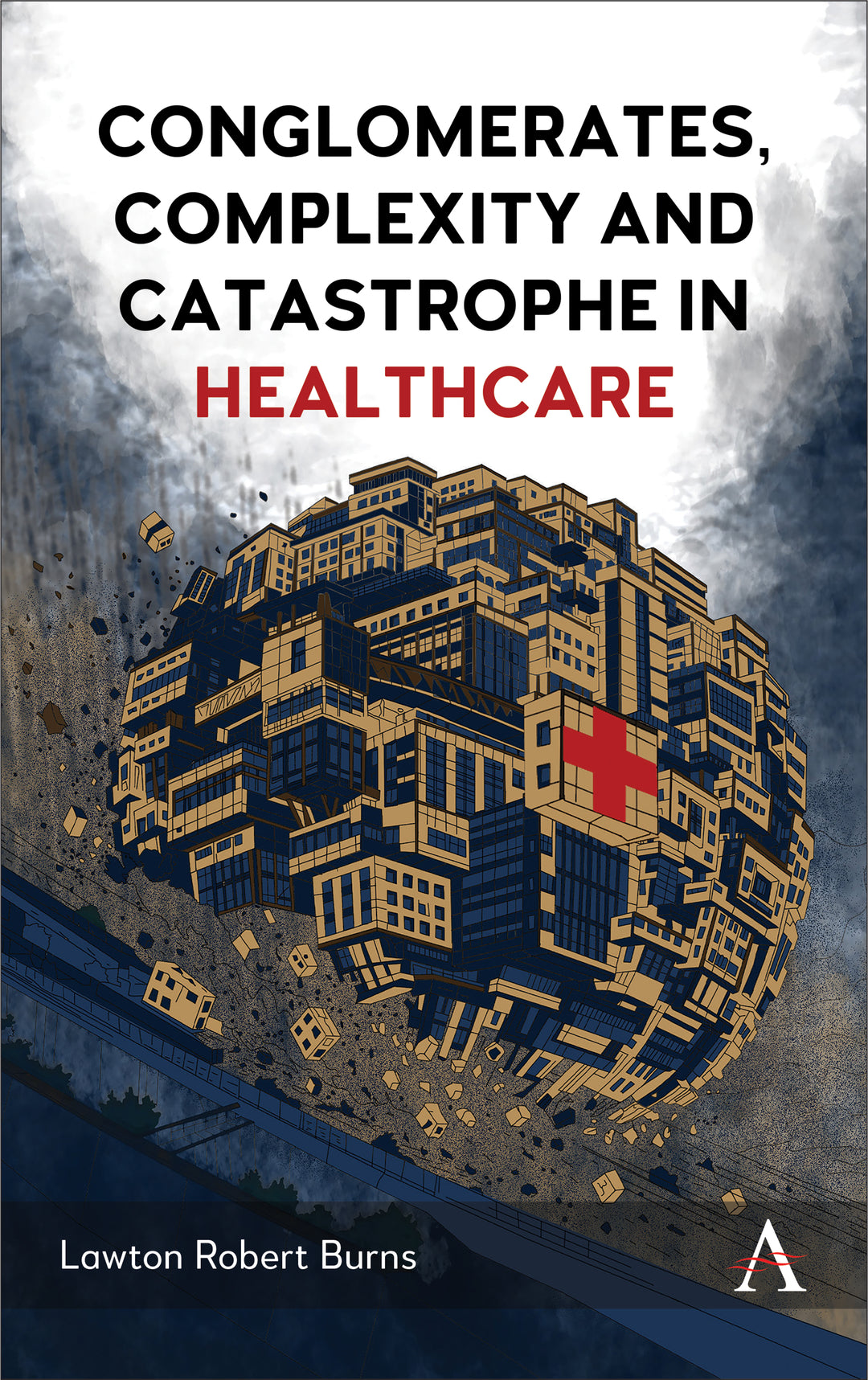 Cover image for Conglomerates, Complexity and Catastrophe in Healthcare ISBN 9781801361408