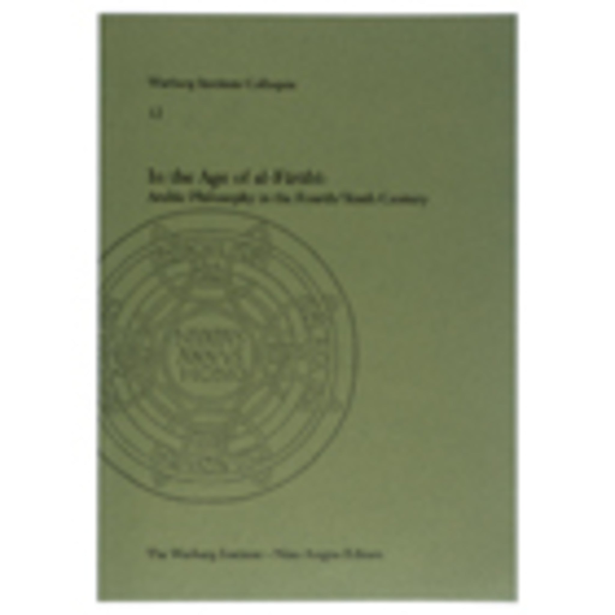In the Age of Al-Farabi: Arabic Philosophy in the Fourth/Tenth Century