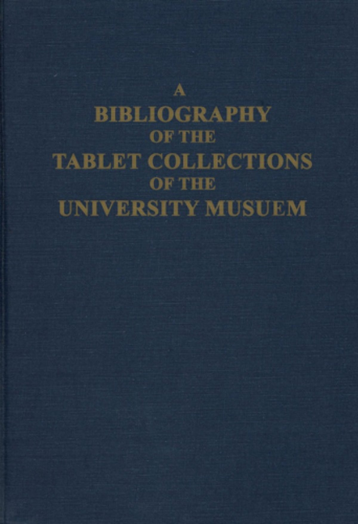 A Bibliography of the Tablet Collections of the University Museum