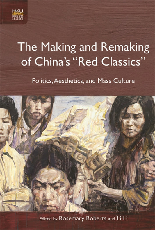 The Making and Remaking of China's "red Classics"