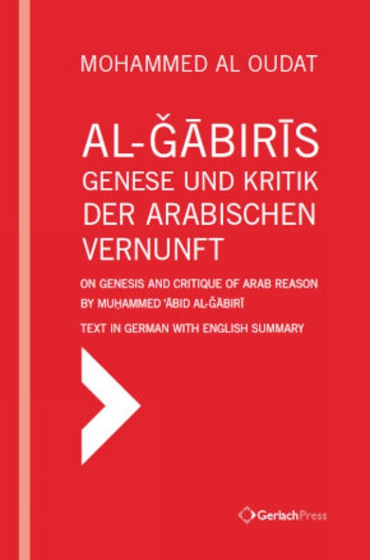 Āl-Ğābirīs Genese und Kritik der Arabischen Vernunft