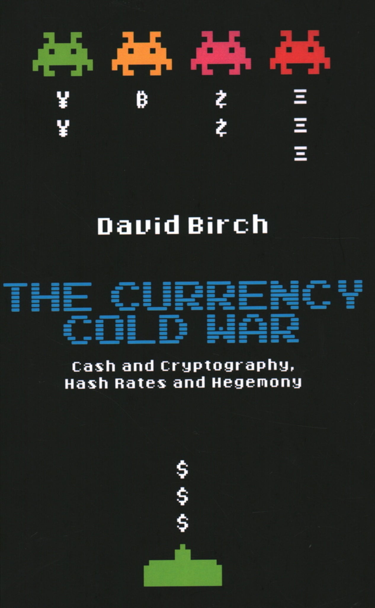 The Currency Cold War: Cash and Cryptography, Hash Rates and Hegemony