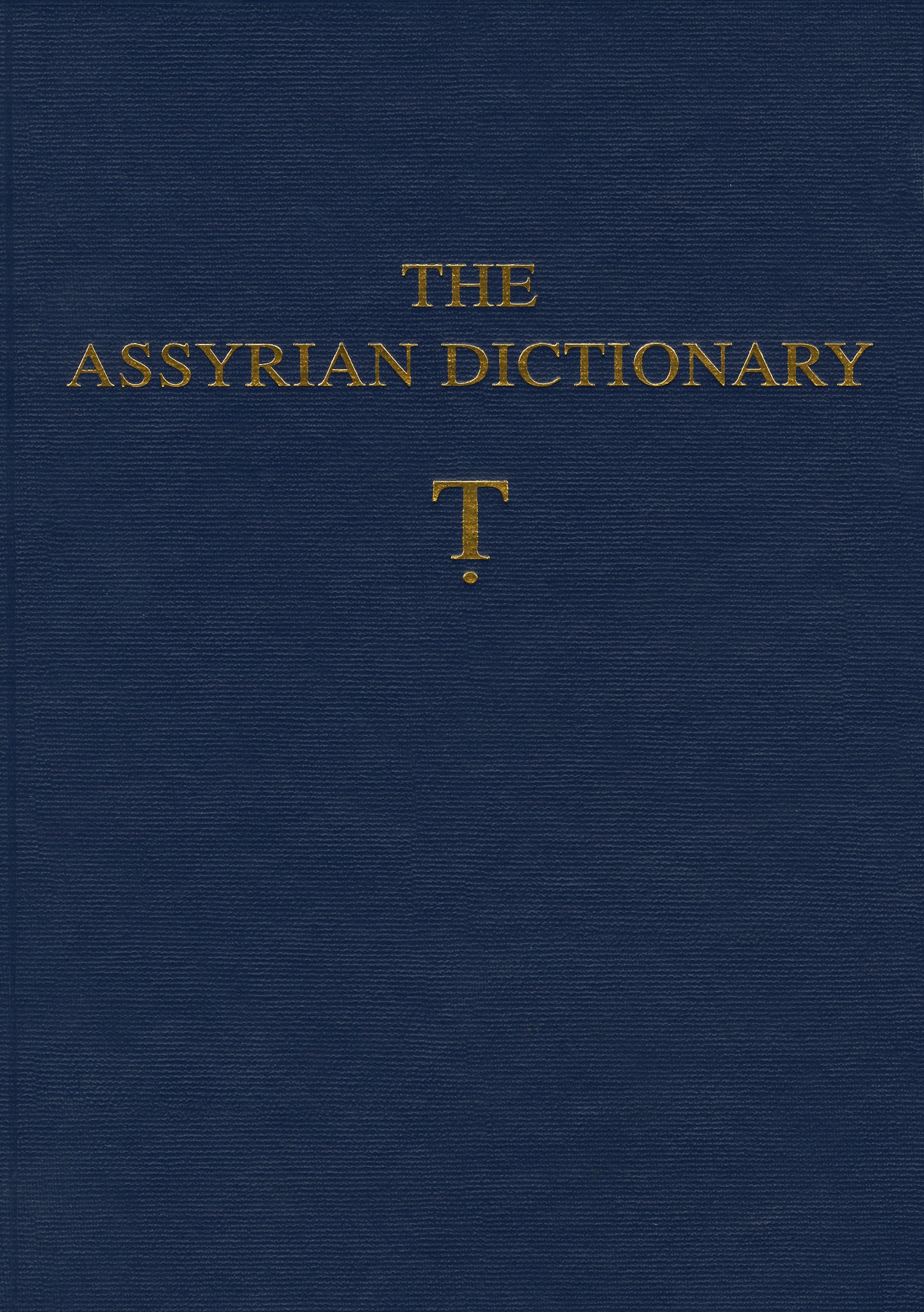 Assyrian Dictionary of the Oriental Institute of the University of Chicago, Volume 19, T [Tet}