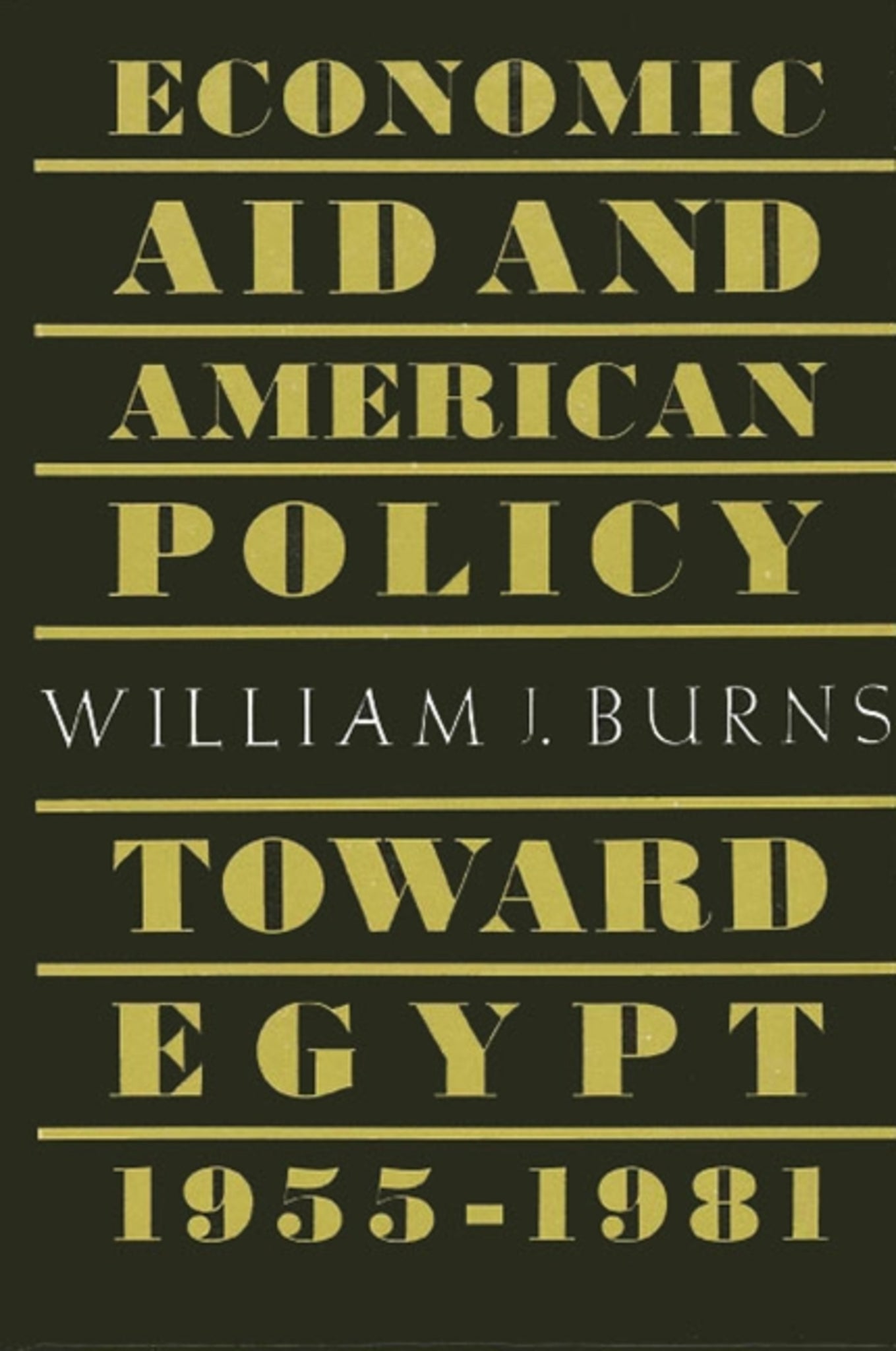 Economic Aid and American Policy toward Egypt, 1955-1981