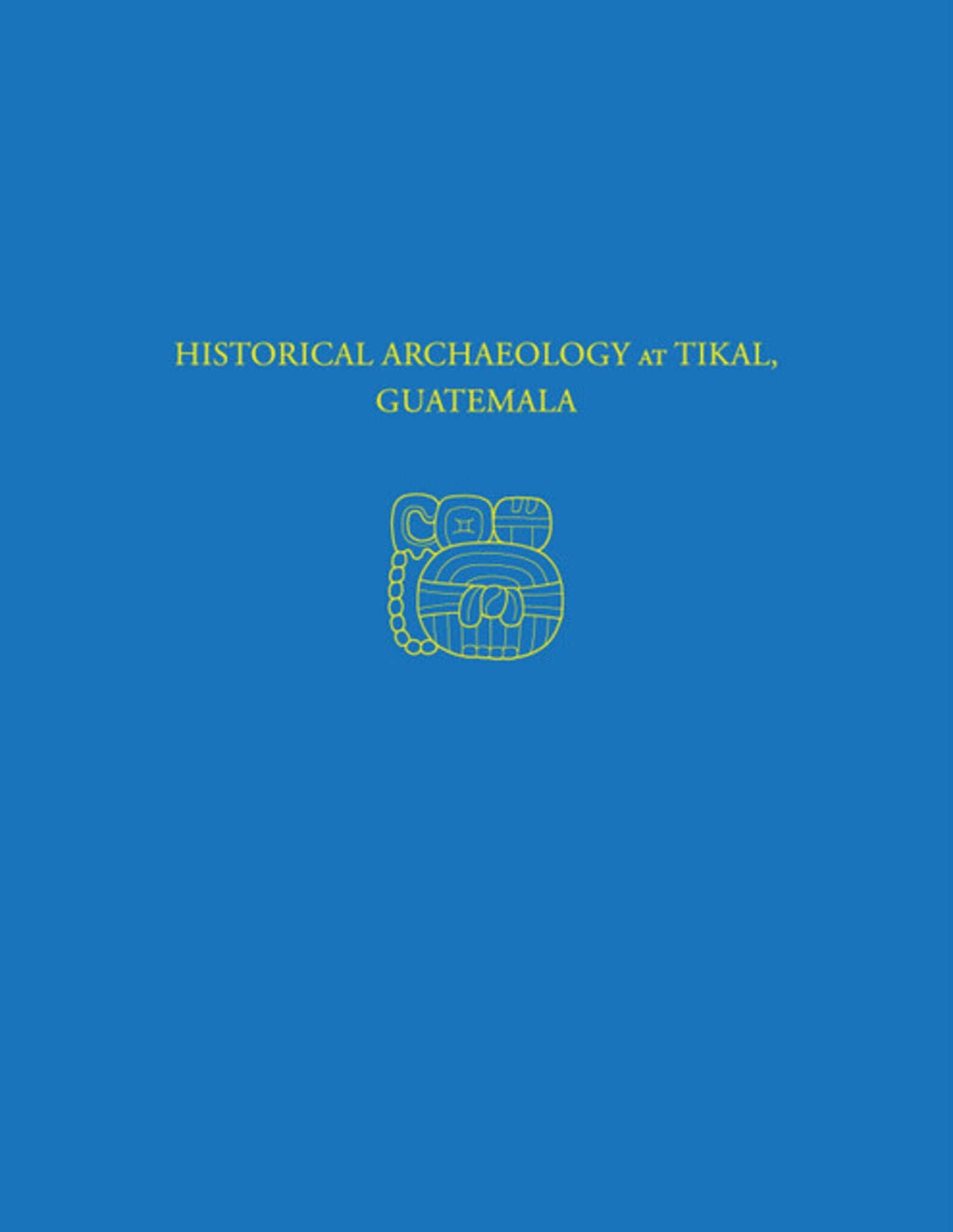 Historical Archaeology at Tikal, Guatemala