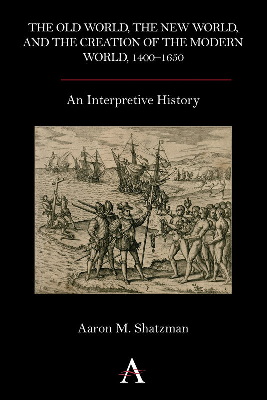 The Old World, the New World, and the Creation of the Modern World, 1400–1650