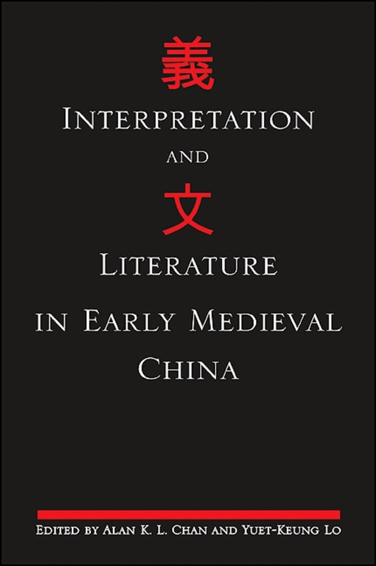 Interpretation and Literature in Early Medieval China