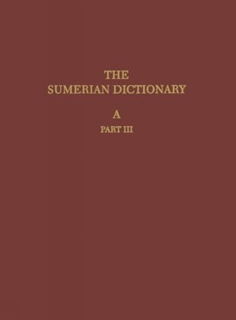 The Sumerian Dictionary of the University Museum of the University of Pennsylvania, Volume 1