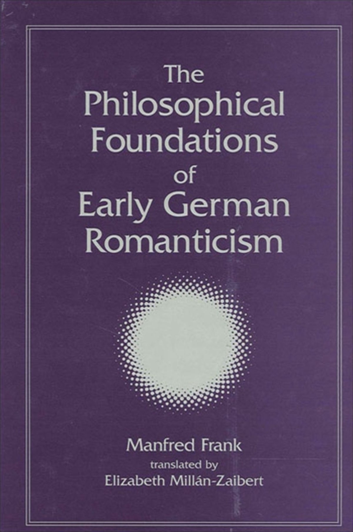 Cover image for The Philosophical Foundations of Early German Romanticism ISBN 9780791459478