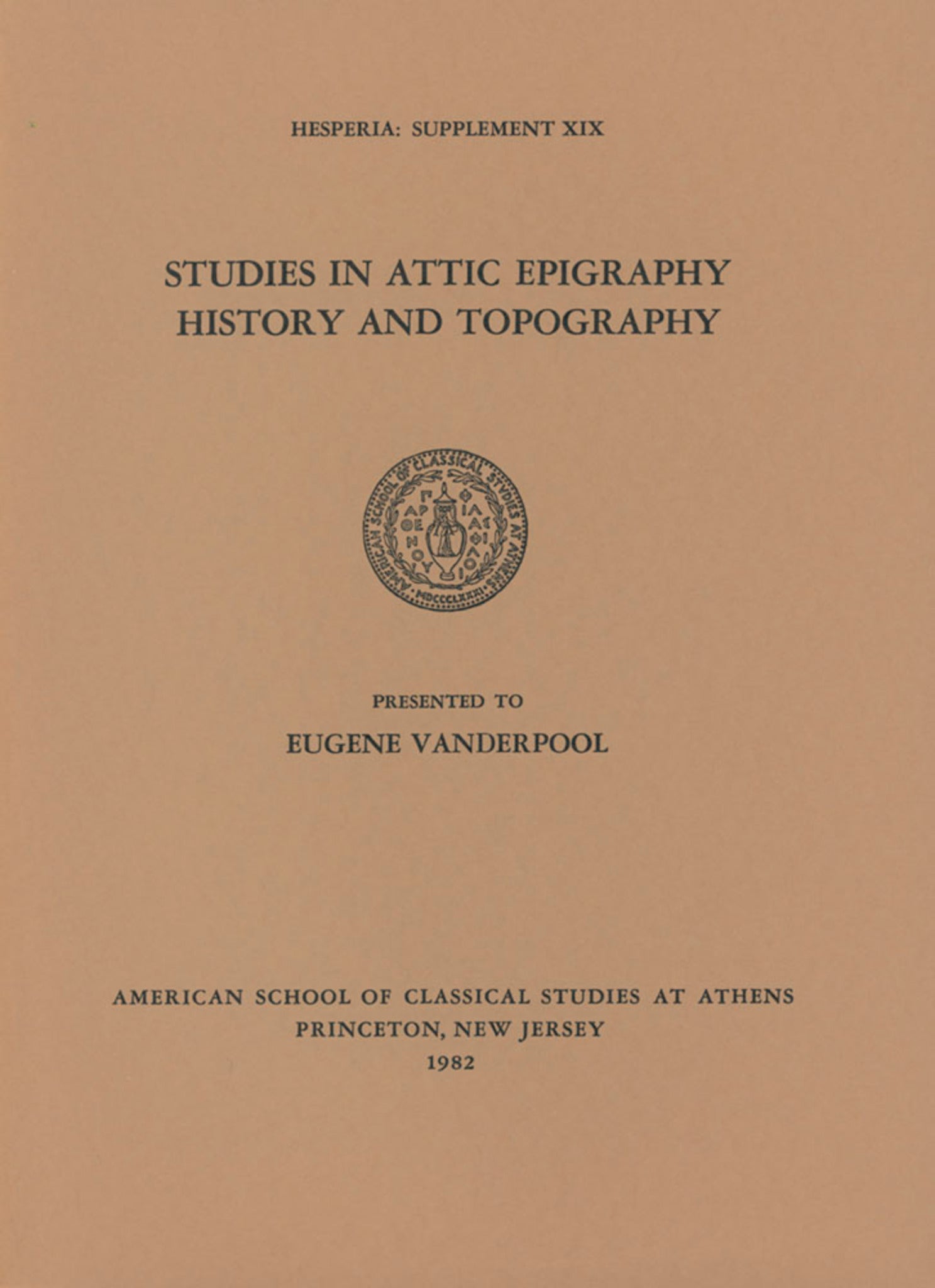 Studies in Attic Epigraphy, History, and Topography Presented to Eugene Vanderpool