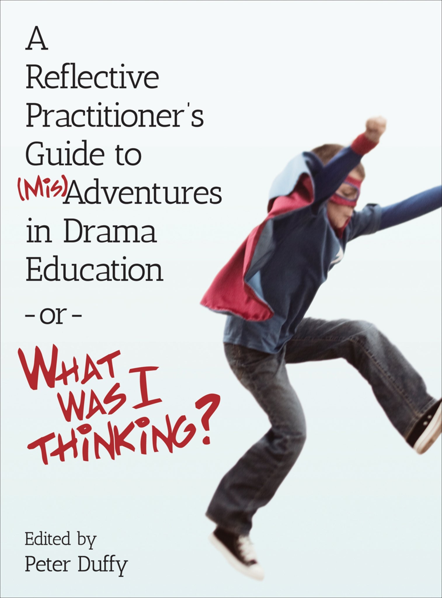 Cover image for A Reflective Practitioner's Guide to (Mis)Adventures in Drama Education - or - What Was I Thinking? ISBN 9781783204748