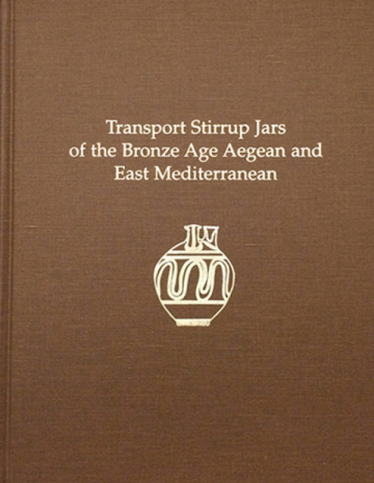 Transport Stirrup Jars of the Bronze Age Aegean and East Mediterranean