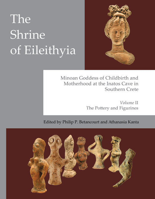 The Shrine of Eileithyia, Minoan Goddess of Childbirth and Motherhood Volume II