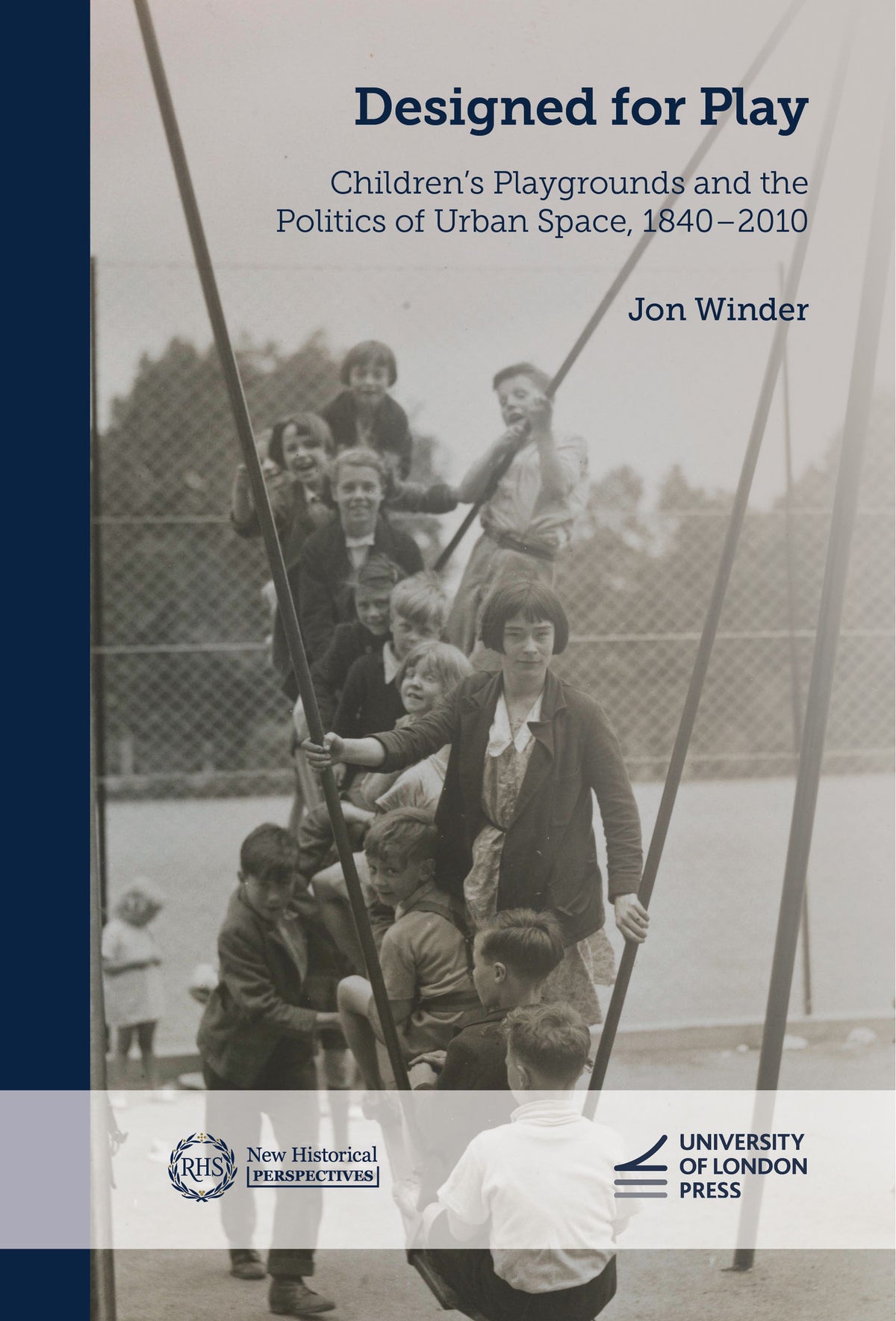 Cover image for Designed for Play: Children’s Playgrounds and the Politics of Urban Space, 1840–2010 ISBN 9781914477492