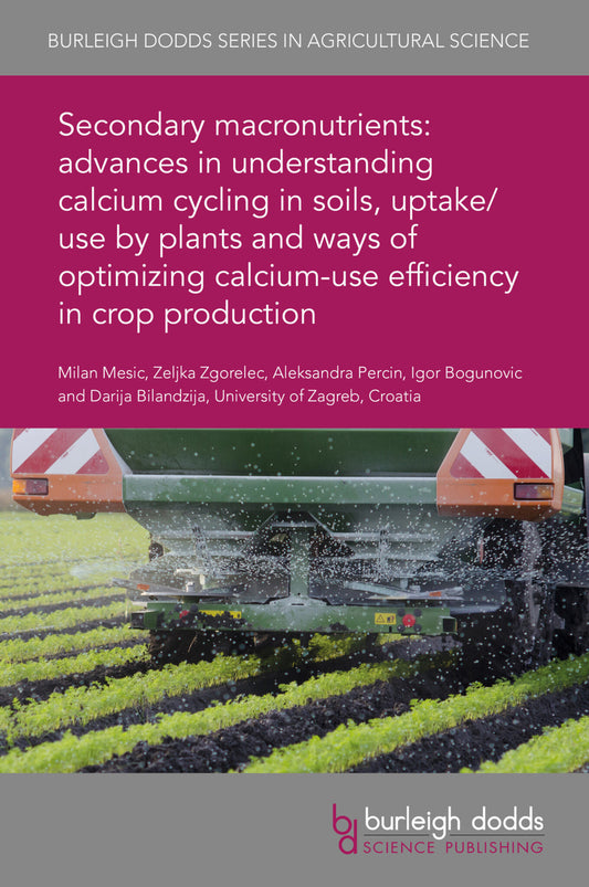 Secondary macronutrients: advances in understanding calcium cycling in soils, uptake/use by plants and ways of optimizing calcium-use efficiency in crop production