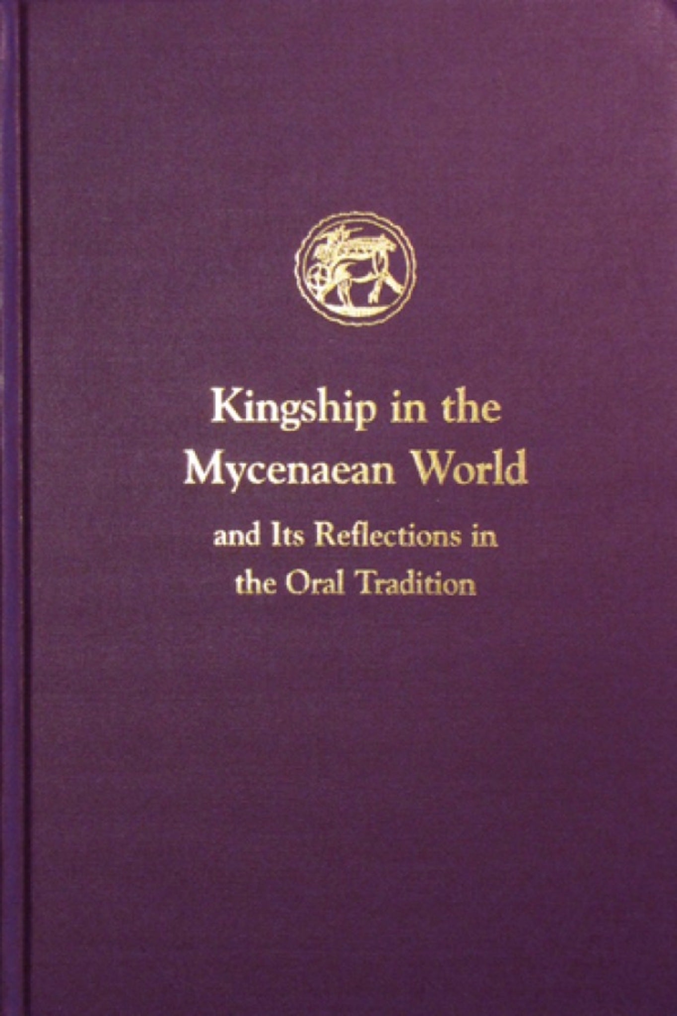 Kingship in the Mycenaean World and Its Reflections in the Oral Tradition