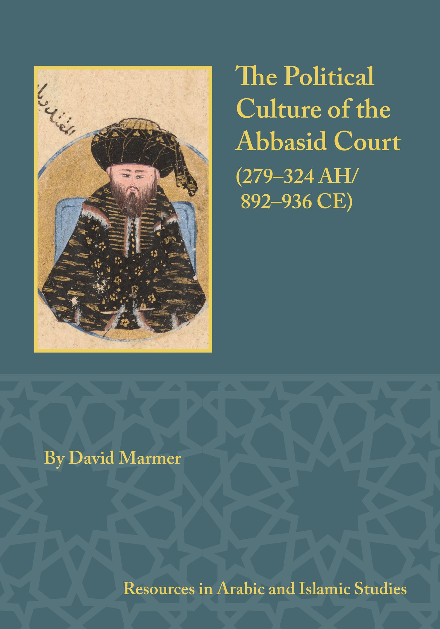 The Political Culture of the Abbasid Court, 279-324 A.H.