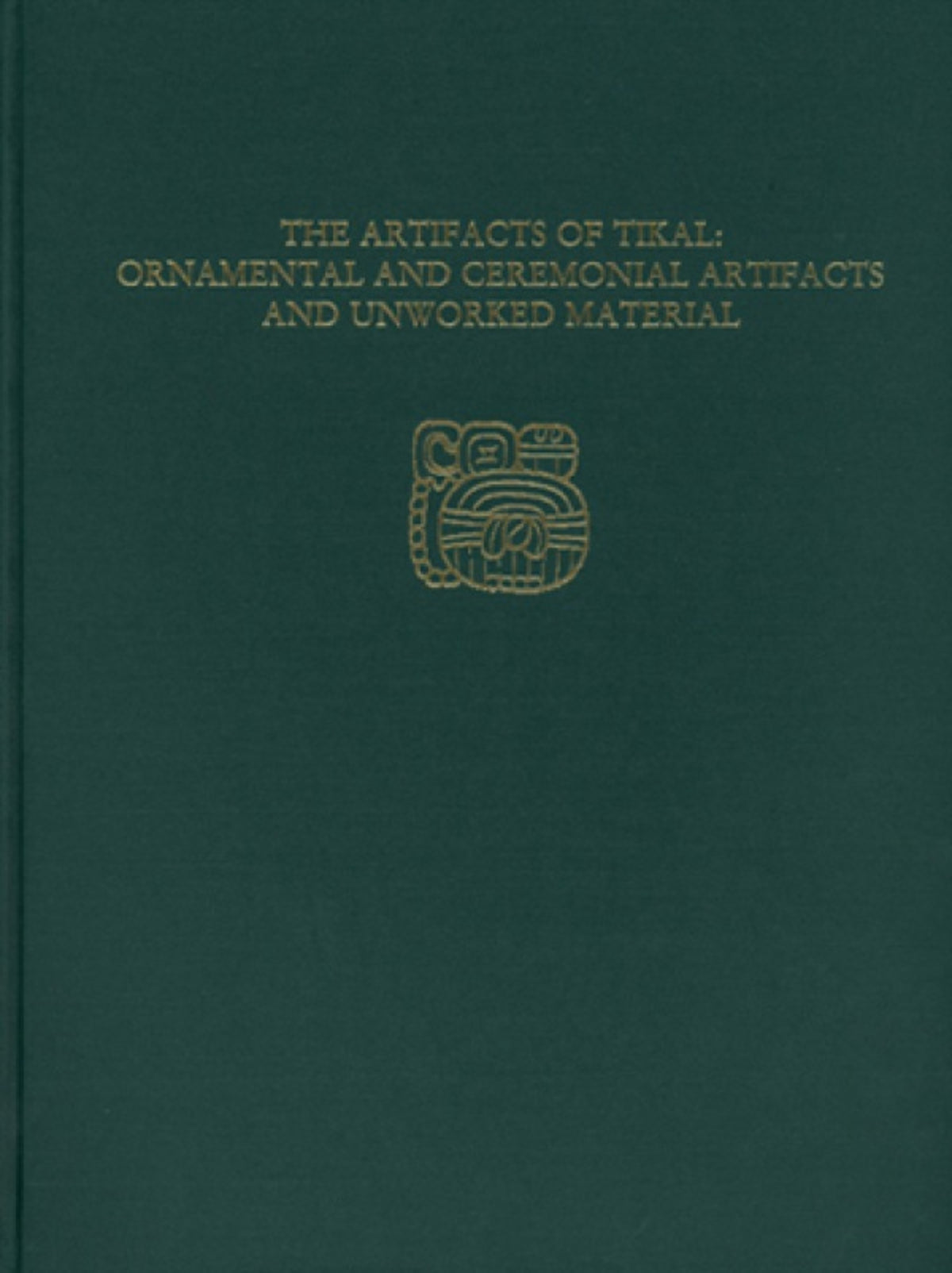 The Artifacts of Tikal--Ornamental and Ceremonial Artifacts and Unworked Material