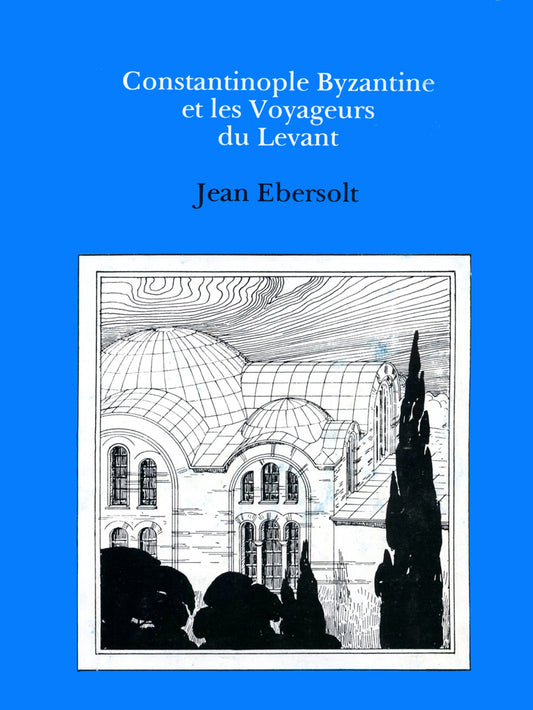 Constaninople Byzantine et les Voyageurs de Levant