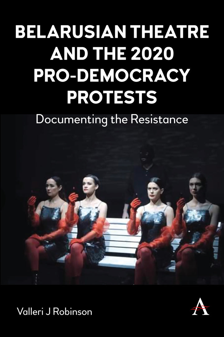 Cover image for Belarusian Theatre and the 2020 Pro-Democracy Protests ISBN 9781839987960