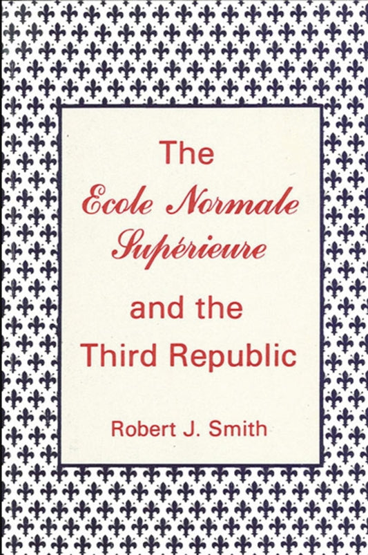 The Ecole Normale Supérieure and the Third Republic