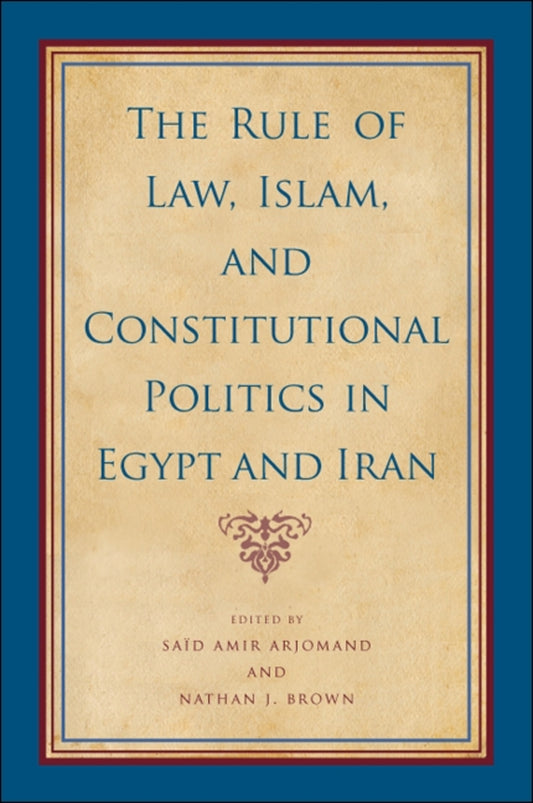 The Rule of Law, Islam, and Constitutional Politics in Egypt and Iran