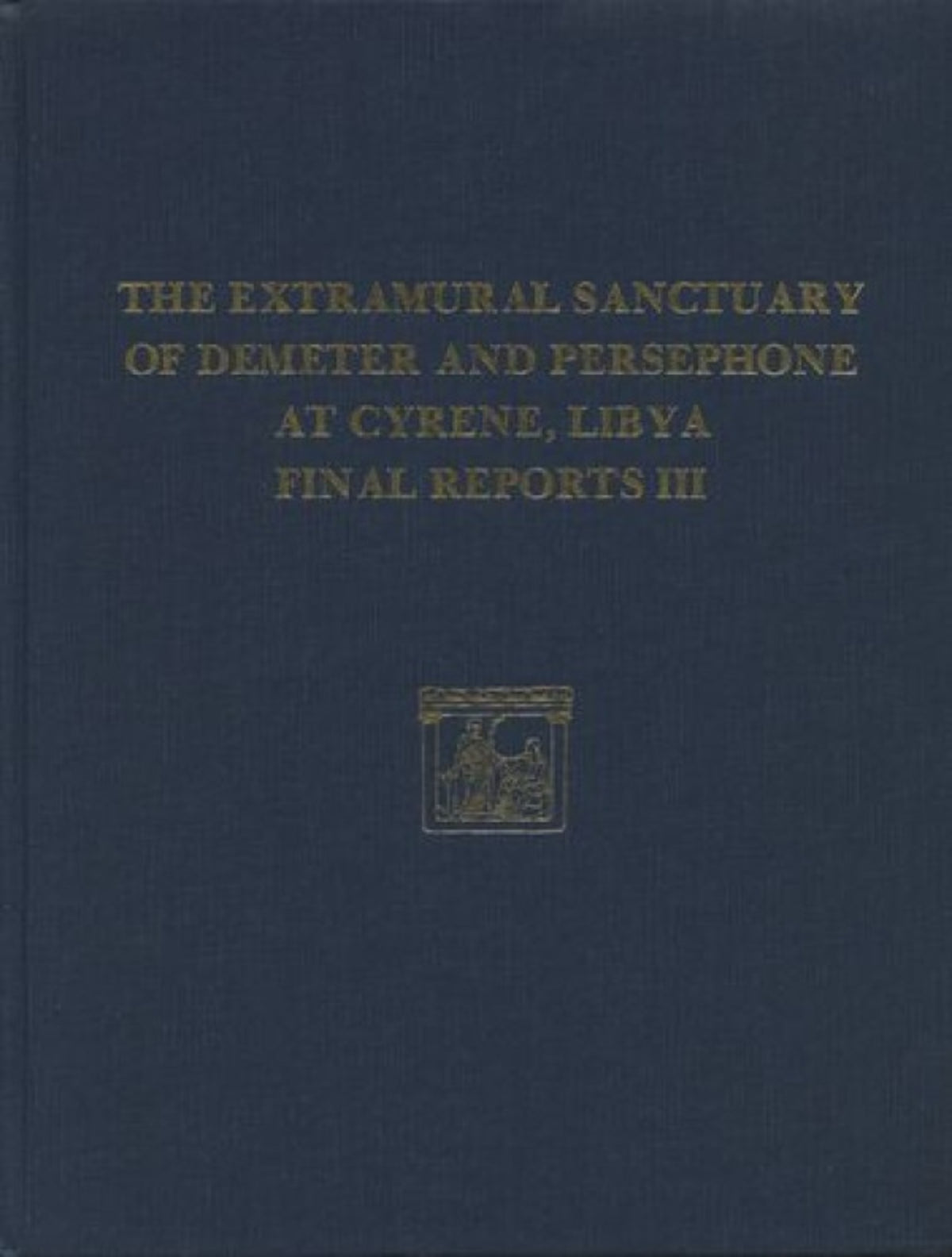 The Extramural Sanctuary of Demeter and Persephone at Cyrene, Libya, Final Reports, Volume III