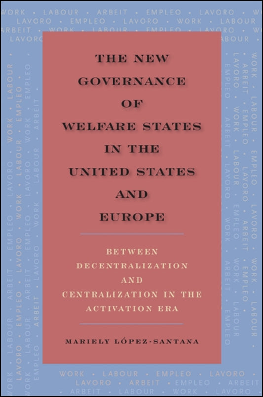 The New Governance of Welfare States in the United States and Europe