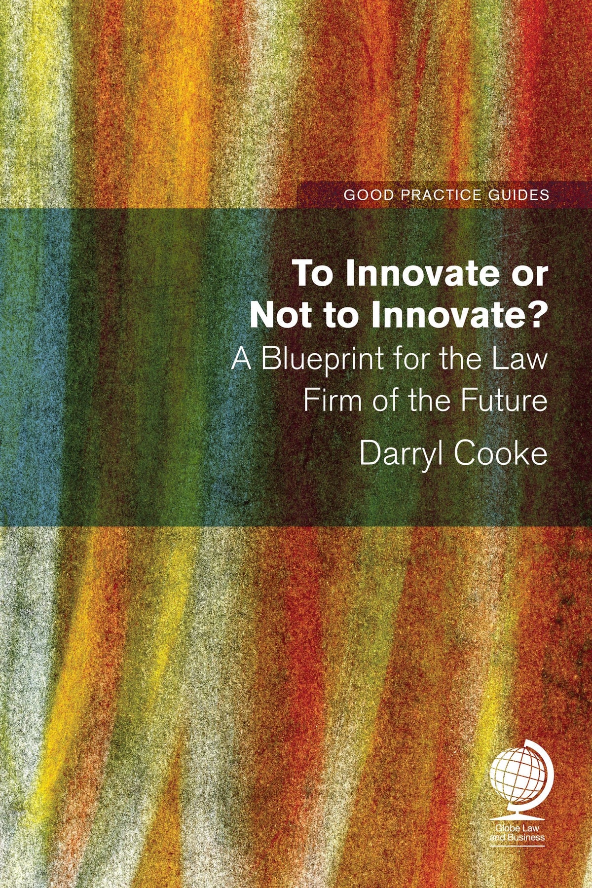 Cover image for To Innovate or Not to Innovate: A blueprint for the law firm of the future ISBN 9781787422483