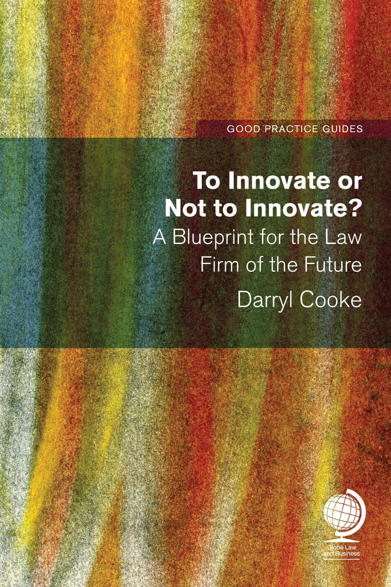 Cover image for To Innovate or Not to Innovate: A blueprint for the law firm of the future ISBN 9781787422483