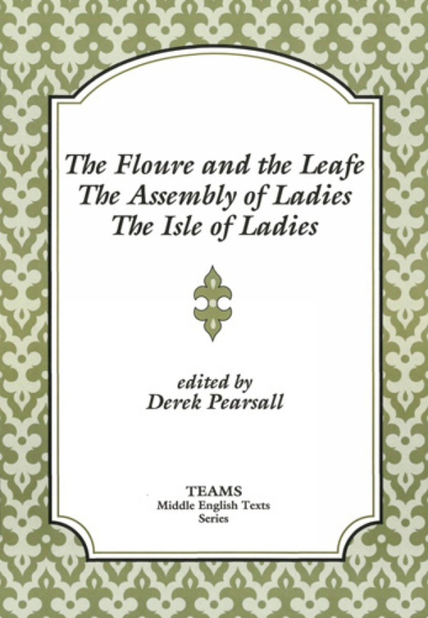 The Floure and the Leafe, The Assembly of Ladies, The Isle of Ladies