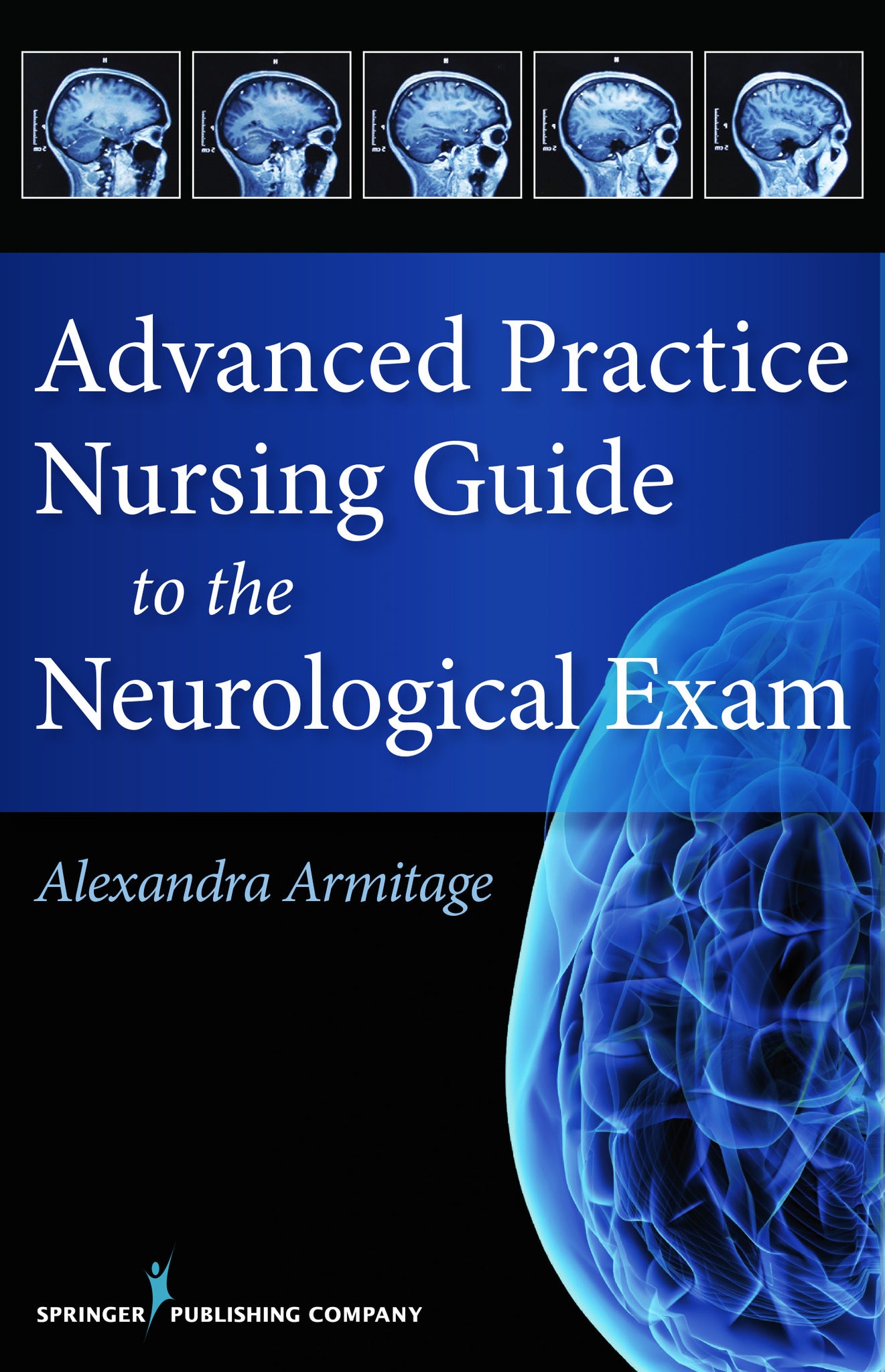 Advanced Practice Nursing Guide to the Neurological Exam