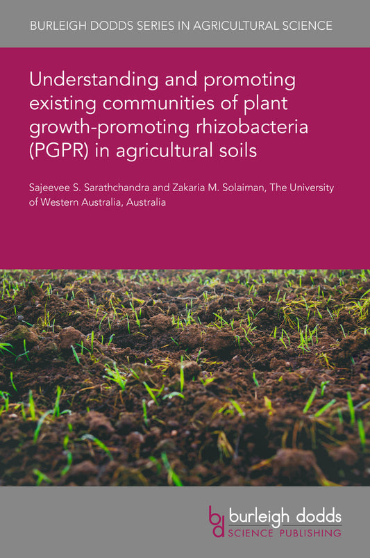 Understanding and promoting existing communities of plant growth-promoting rhizobacteria (PGPR) in agricultural soils