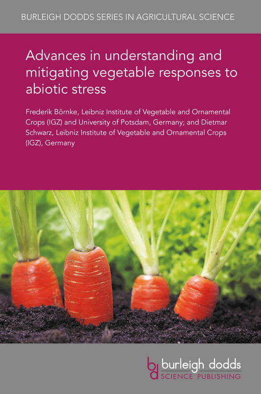 Advances in understanding and mitigating vegetable responses to abiotic stress