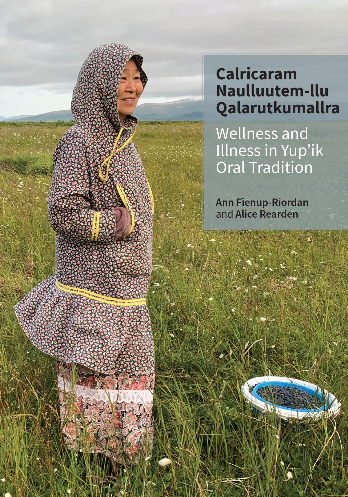 Calricaram Naulluutem-llu Qanrutkumallra / Wellness and Illness in Yup'ik Oral Tradition