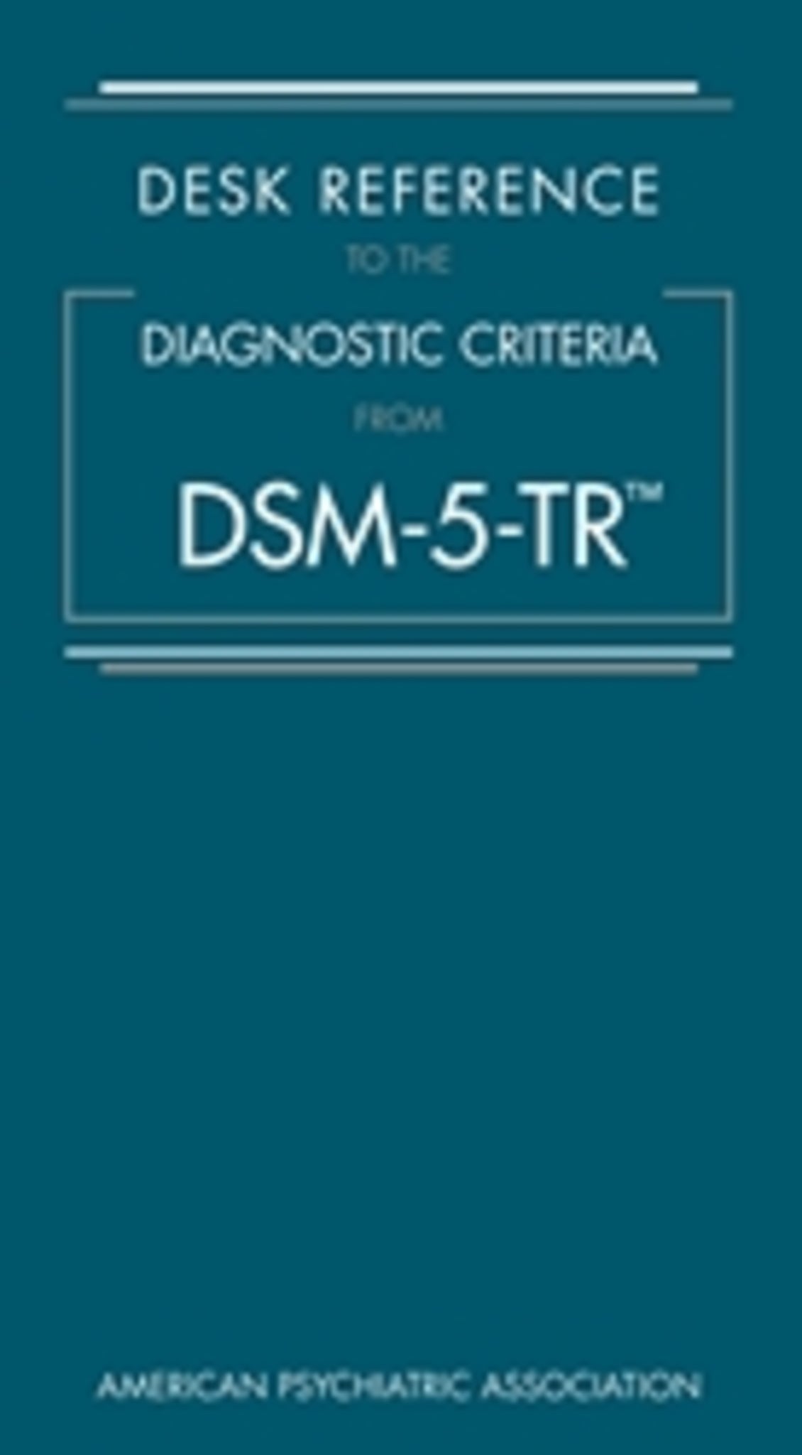 Desk Reference to the Diagnostic Criteria From DSM-5-TR®