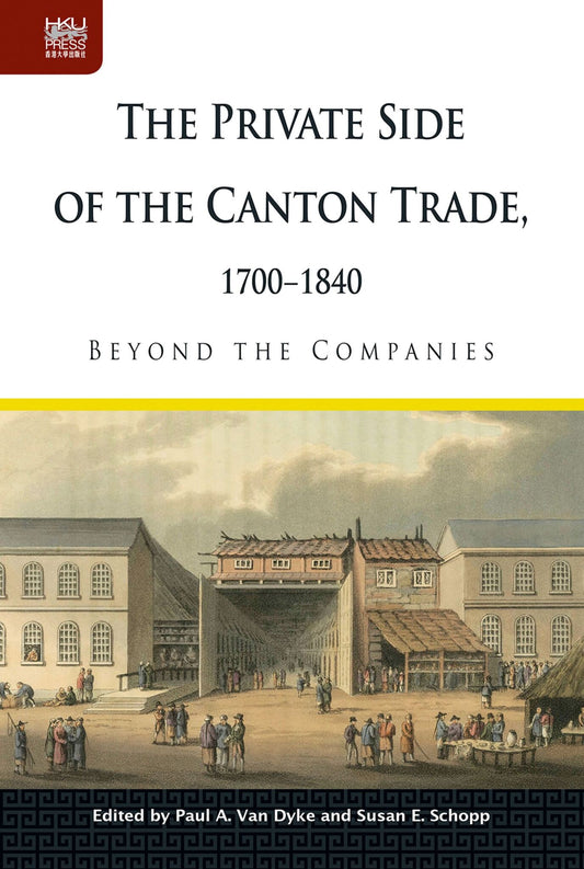 The Private Side of the Canton Trade, 1700-1840