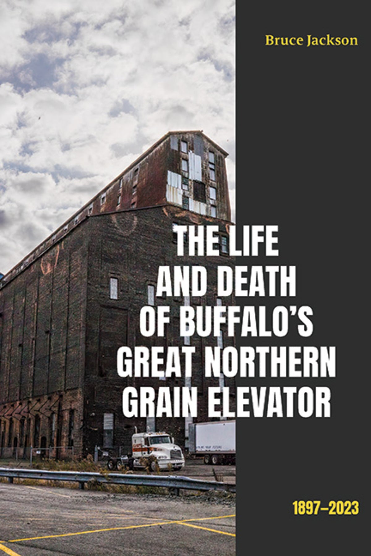 Cover image for The Life and Death of Buffalo's Great Northern Grain Elevator ISBN 9781438497037