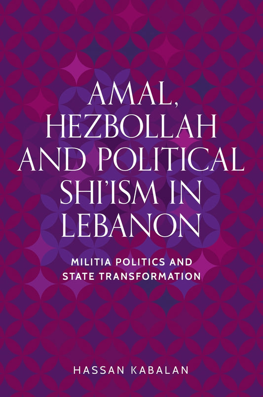 Amal, Hezbollah, and Political Shi’ism in Lebanon