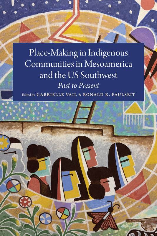 Place-Making in Indigenous Communities in Mesoamerica and the US Southwest